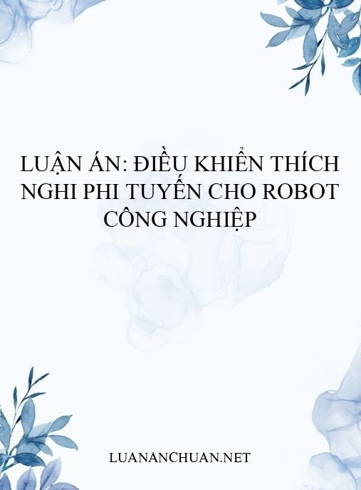 Luận án: Điều khiển thích nghi phi tuyến cho robot công nghiệp