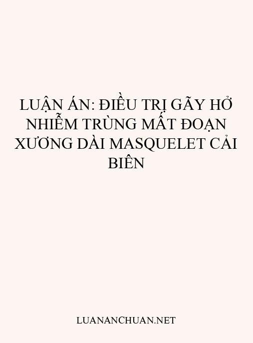 Luận án: Điều trị gãy hở nhiễm trùng mất đoạn xương dài Masquelet cải biên