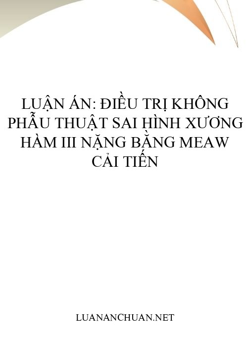 Luận án: Điều trị không phẫu thuật sai hình xương hàm III nặng bằng MEAW cải tiến