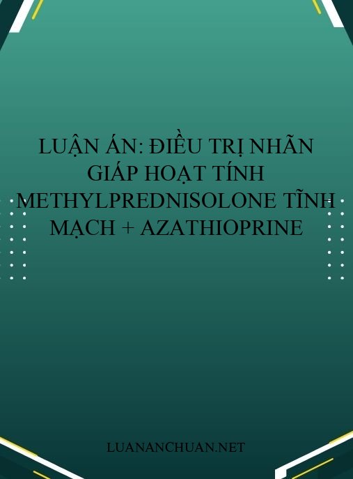 Luận án: Điều trị nhãn giáp hoạt tính Methylprednisolone tĩnh mạch + Azathioprine
