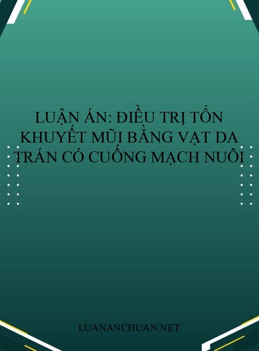 Luận án: Điều trị tổn khuyết mũi bằng vạt da trán có cuống mạch nuôi