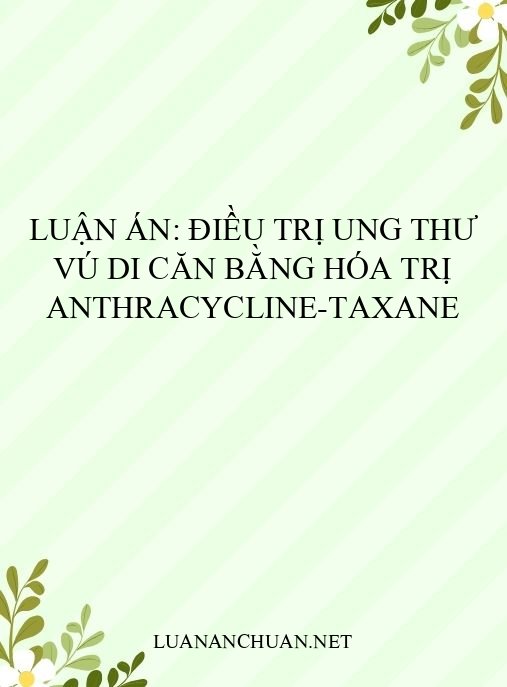 Luận án: Điều trị ung thư vú di căn bằng hóa trị anthracycline-taxane