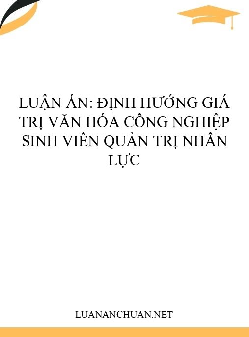 Luận án: Định hướng giá trị văn hóa công nghiệp sinh viên quản trị nhân lực