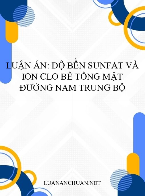 Luận án: Độ bền sunfat và ion clo bê tông mặt đường Nam Trung Bộ