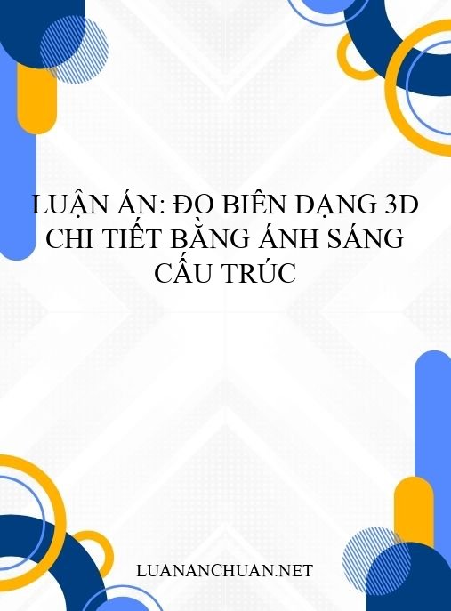 Luận án: Đo biên dạng 3D chi tiết bằng ánh sáng cấu trúc