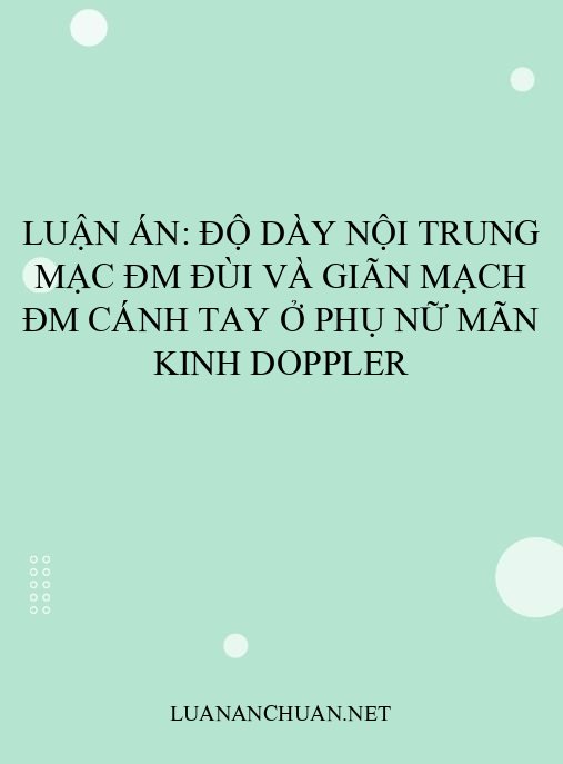 Luận án: Độ dày nội trung mạc ĐM đùi và giãn mạch ĐM cánh tay ở phụ nữ mãn kinh Doppler