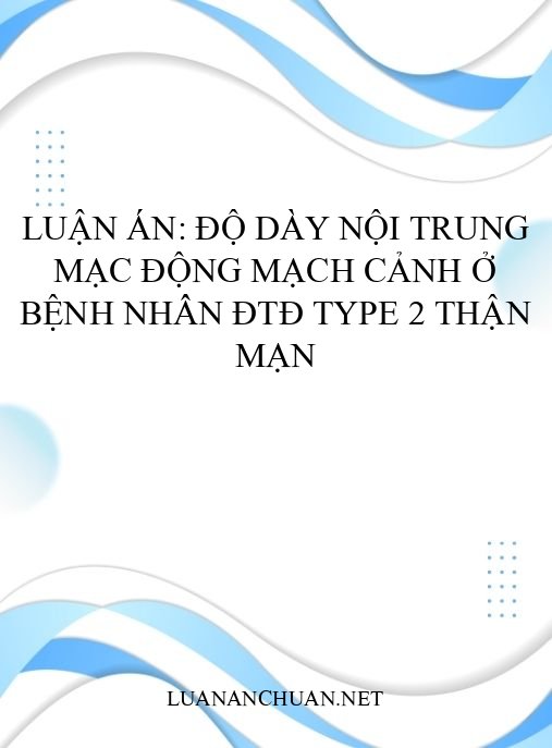 Luận án: Độ dày nội trung mạc động mạch cảnh ở bệnh nhân ĐTĐ type 2 thận mạn