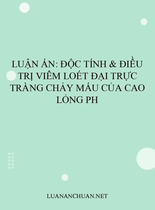Luận án: Độc tính & điều trị viêm loét đại trực tràng chảy máu của cao lỏng PH