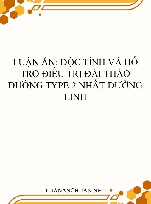 Luận án: Độc tính và hỗ trợ điều trị đái tháo đường type 2 Nhất đường linh