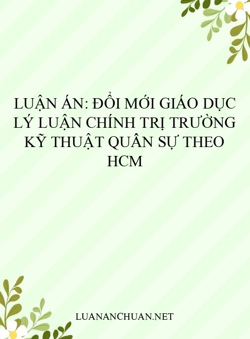 Luận án: Đổi mới giáo dục lý luận chính trị trường kỹ thuật quân sự theo HCM