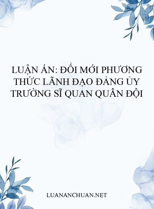 Luận án: Đổi mới phương thức lãnh đạo đảng ủy trường sĩ quan quân đội