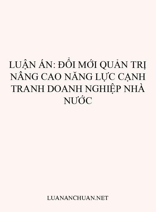 Luận án: Đổi mới quản trị nâng cao năng lực cạnh tranh doanh nghiệp Nhà nước