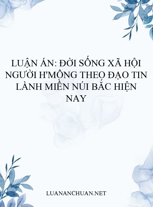 Luận án: Đời sống xã hội người H’Mông theo đạo Tin lành miền núi Bắc hiện nay