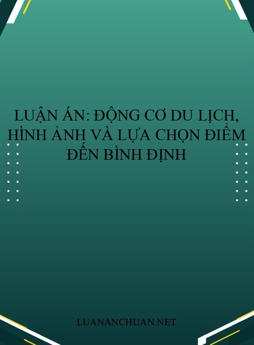 Luận án: Động cơ du lịch, hình ảnh và lựa chọn điểm đến Bình Định