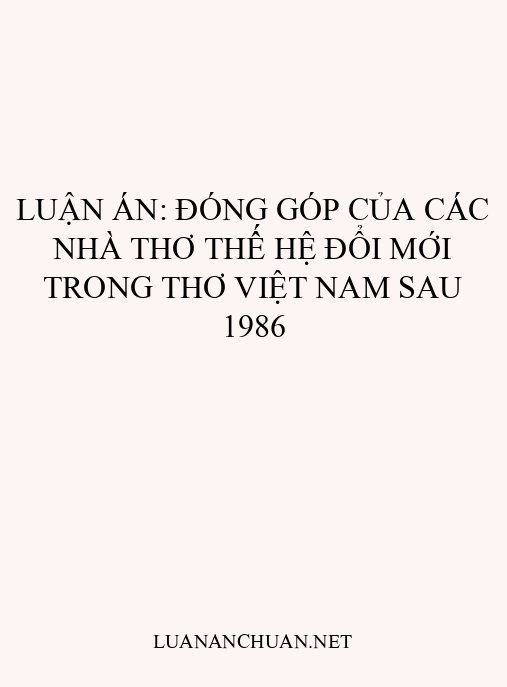 Luận án: Đóng góp của các nhà thơ thế hệ Đổi mới trong thơ Việt Nam sau 1986