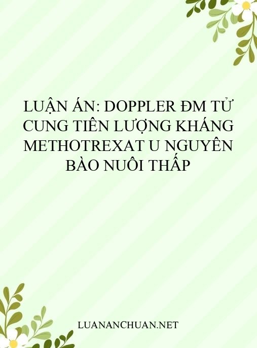 Luận án: Doppler ĐM tử cung tiên lượng kháng Methotrexat u nguyên bào nuôi thấp