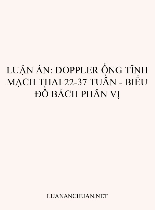Luận án: Doppler ống tĩnh mạch thai 22-37 tuần – Biểu đồ bách phân vị