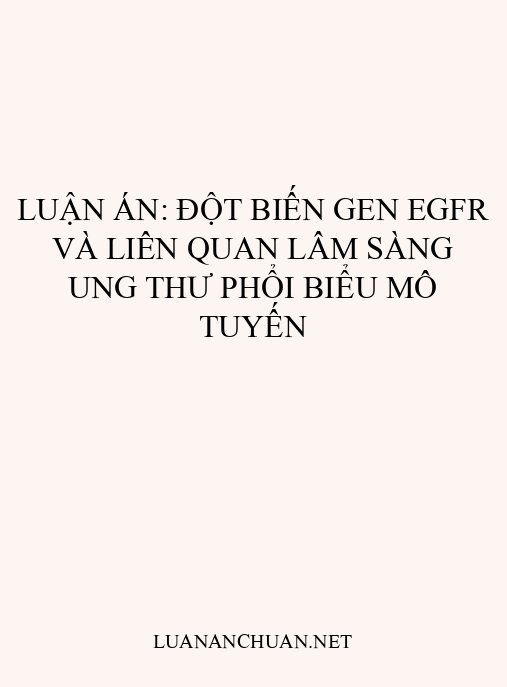 Luận án: Đột biến gen EGFR và liên quan lâm sàng ung thư phổi biểu mô tuyến