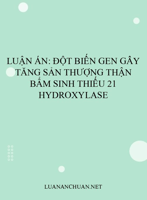 Luận án: Đột biến gen gây tăng sản thượng thận bẩm sinh thiếu 21 hydroxylase