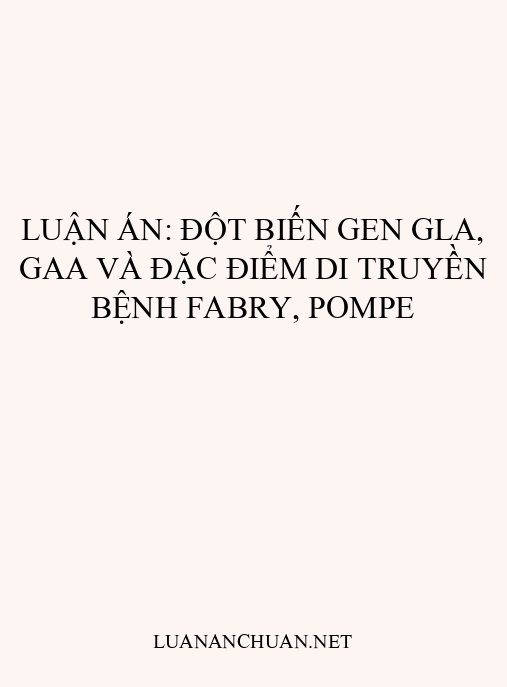 Luận án: Đột biến gen GLA, GAA và đặc điểm di truyền bệnh Fabry, Pompe