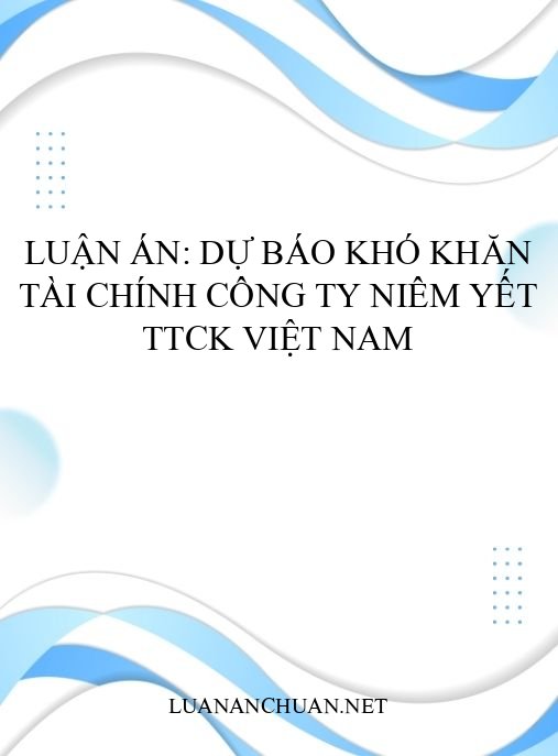 Luận án: Dự báo khó khăn tài chính công ty niêm yết TTCK Việt Nam