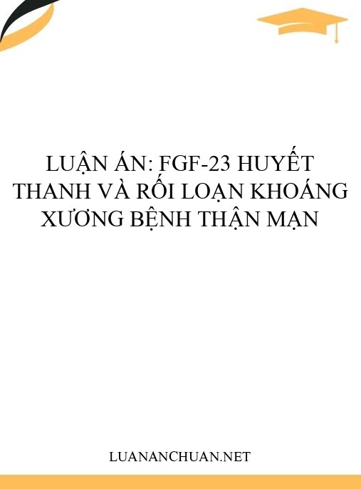 Luận án: FGF-23 huyết thanh và rối loạn khoáng xương bệnh thận mạn