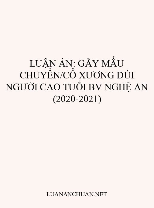 Luận án: Gãy mấu chuyển/cổ xương đùi người cao tuổi BV Nghệ An (2020-2021)