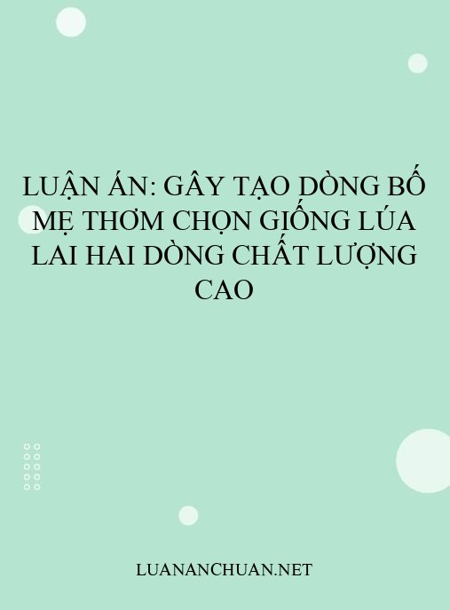 Luận án: Gây tạo dòng bố mẹ thơm chọn giống lúa lai hai dòng chất lượng cao