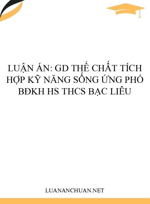 Luận án: GD thể chất tích hợp kỹ năng sống ứng phó BĐKH HS THCS Bạc Liêu