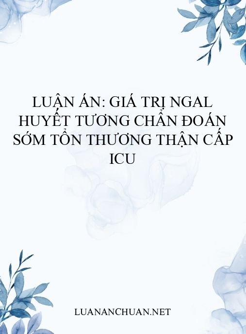 Luận án: Giá trị NGAL huyết tương chẩn đoán sớm tổn thương thận cấp ICU
