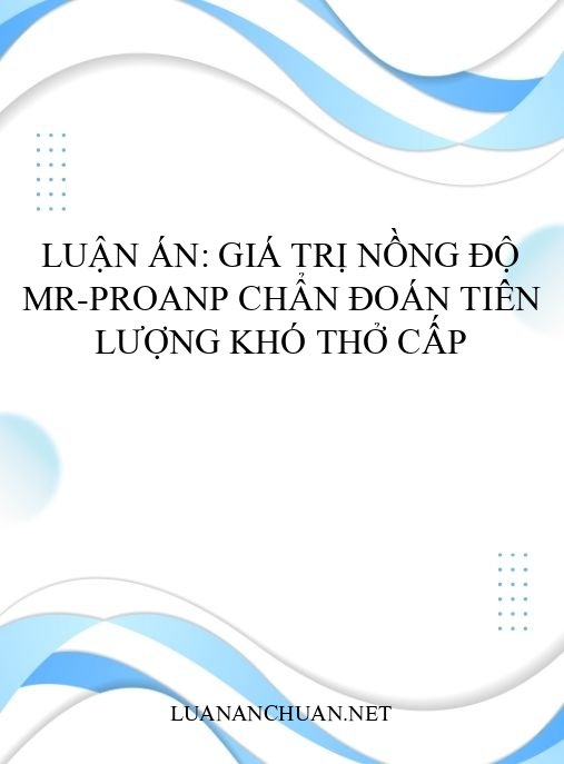 Luận án: Giá trị nồng độ MR-proANP chẩn đoán tiên lượng khó thở cấp
