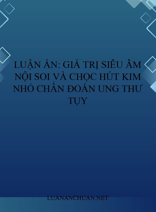 Luận án: Giá trị siêu âm nội soi và chọc hút kim nhỏ chẩn đoán ung thư tụy
