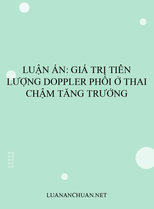 Luận án: Giá trị tiên lượng Doppler phổi ở thai chậm tăng trưởng