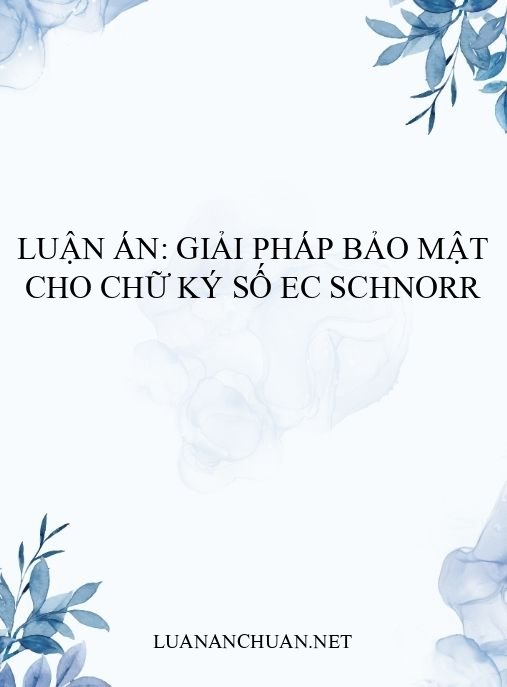 Luận án: Giải pháp bảo mật cho chữ ký số EC Schnorr