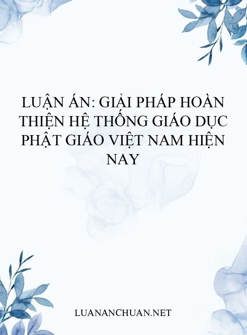 Luận án: Giải pháp hoàn thiện hệ thống giáo dục Phật giáo Việt Nam hiện nay