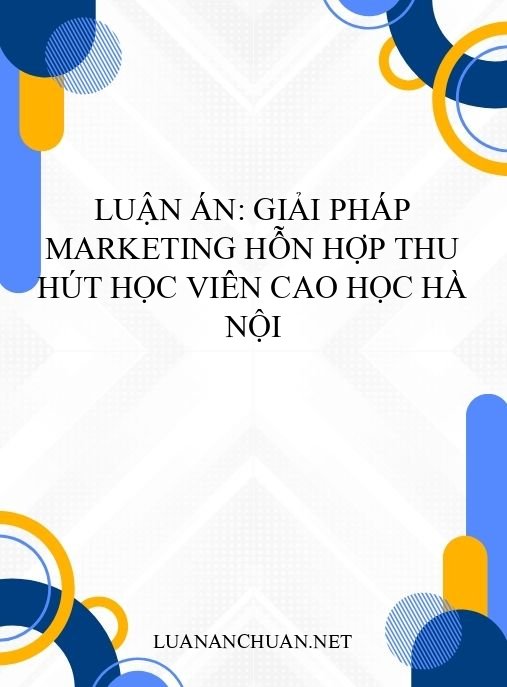 Luận án: Giải pháp marketing hỗn hợp thu hút học viên cao học Hà Nội