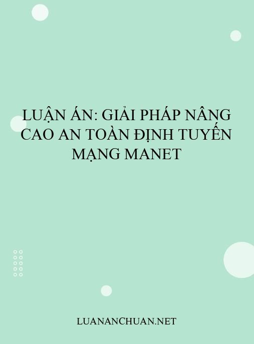 Luận án: Giải pháp nâng cao an toàn định tuyến mạng MANET