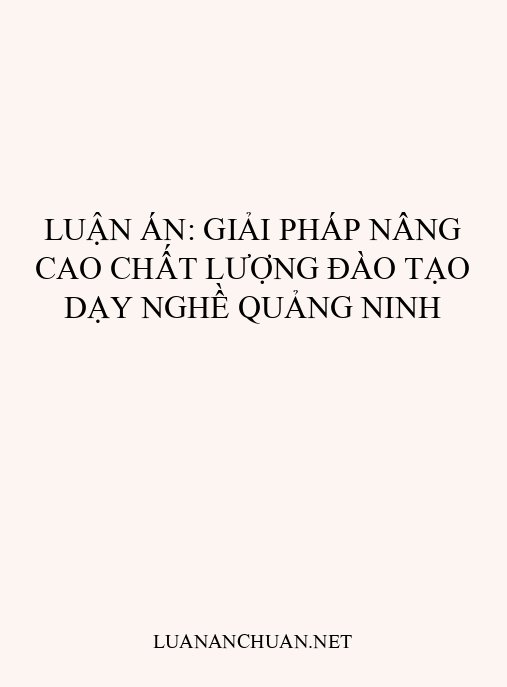 Luận án: Giải pháp nâng cao chất lượng đào tạo dạy nghề Quảng Ninh
