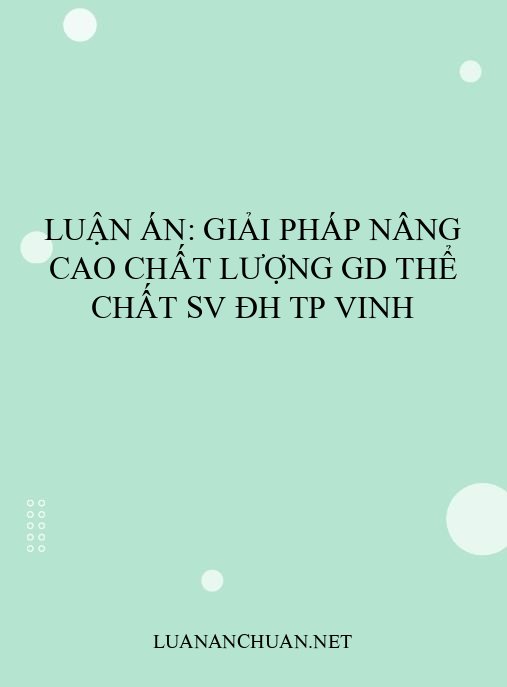 Luận án: Giải pháp nâng cao chất lượng GD thể chất SV ĐH TP Vinh