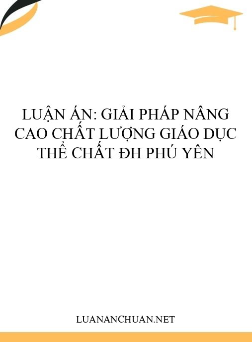 Luận án: Giải pháp nâng cao chất lượng giáo dục thể chất ĐH Phú Yên