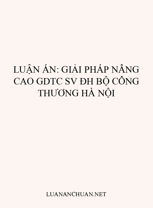 Luận Án: Giải Pháp Nâng Cao GDTC SV ĐH Bộ Công Thương Hà Nội