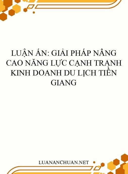 Luận án: Giải pháp nâng cao năng lực cạnh tranh kinh doanh du lịch Tiền Giang