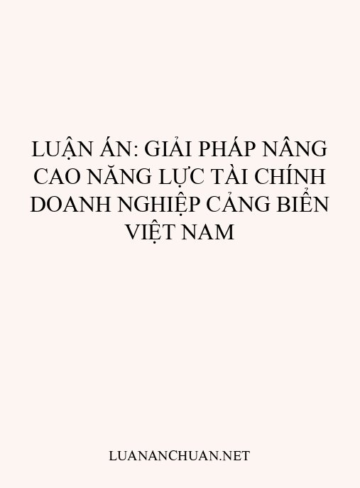 Luận án: Giải pháp nâng cao năng lực tài chính doanh nghiệp cảng biển Việt Nam