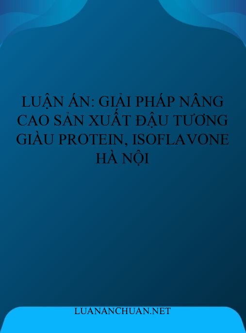 Luận án: Giải pháp nâng cao sản xuất đậu tương giàu protein, isoflavone Hà Nội