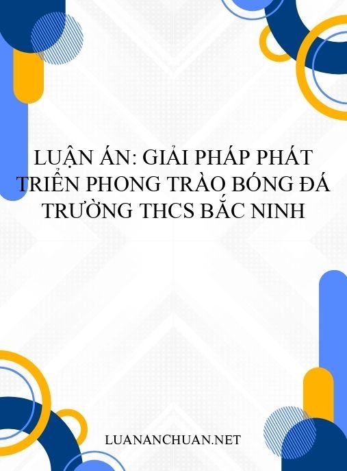 Luận án: Giải pháp phát triển phong trào bóng đá trường THCS Bắc Ninh
