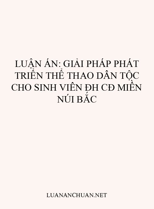 Luận án: Giải pháp phát triển thể thao dân tộc cho sinh viên ĐH CĐ miền núi Bắc