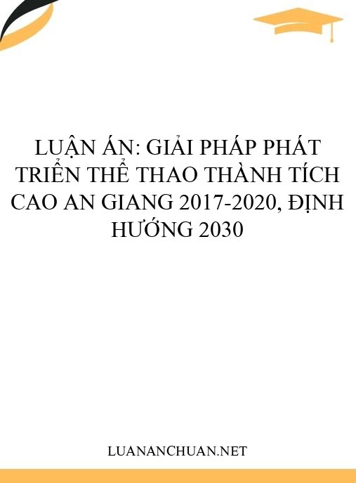 Luận án: Giải pháp phát triển thể thao thành tích cao An Giang 2017-2020, định hướng 2030