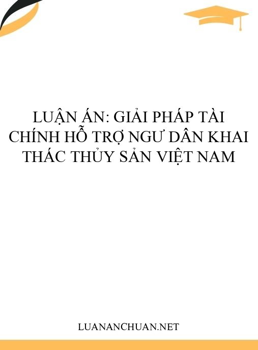 Luận án: Giải pháp tài chính hỗ trợ ngư dân khai thác thủy sản Việt Nam