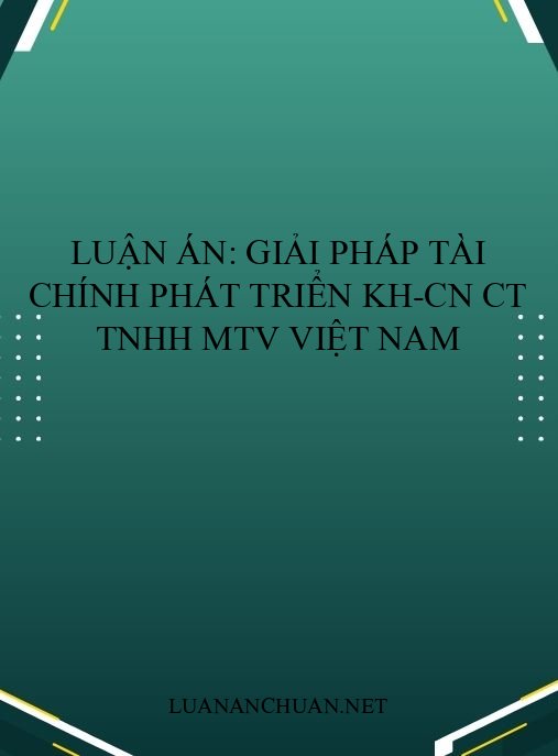Luận án: Giải pháp tài chính phát triển KH-CN CT TNHH MTV Việt Nam