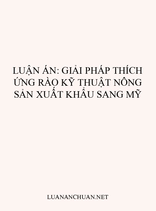 Luận án: Giải pháp thích ứng rào kỹ thuật nông sản xuất khẩu sang Mỹ